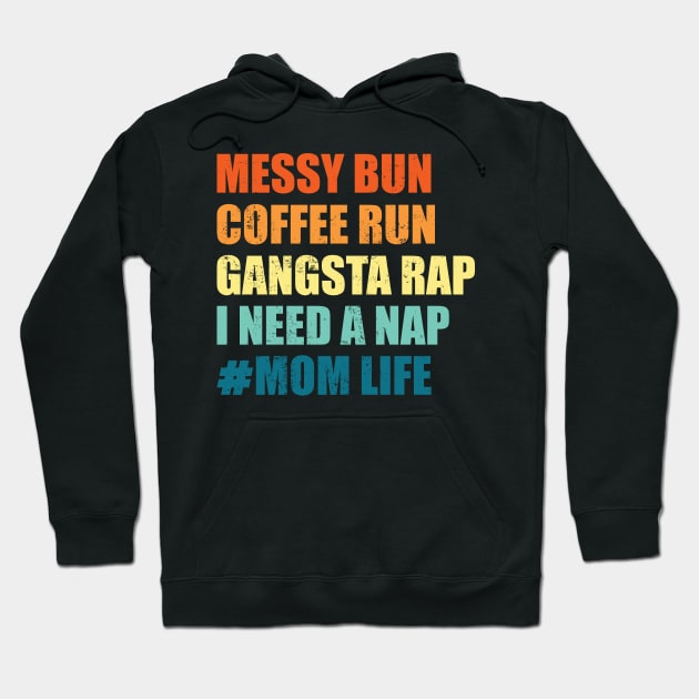 Messy Bun Coffee Run Gangsta Rap I Need a Nap Mom Life Hoodie by BramCrye